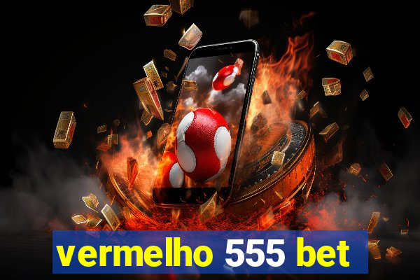 vermelho 555 bet